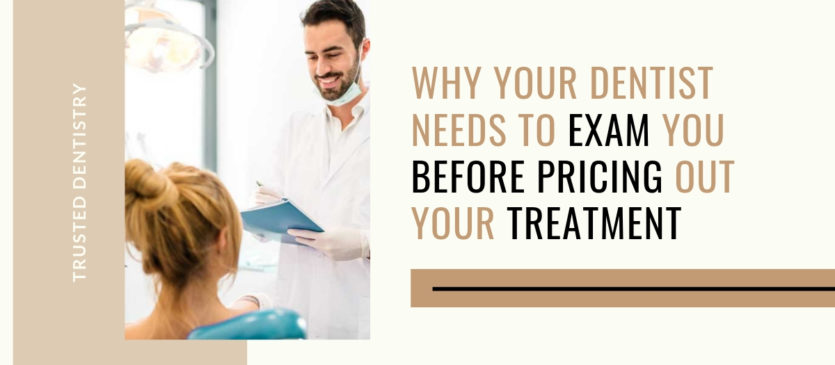 Why Your Dentist Needs to Exam Before Pricing Out Treatment