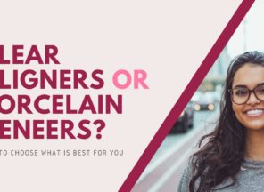 Clear Aligners or Porcelain Veneers?