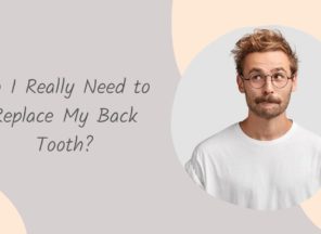 Do I Need to Replace My Back Tooth