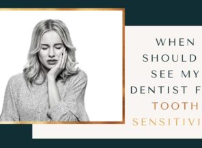 When Should I See My Dentist for Tooth Sensitivity