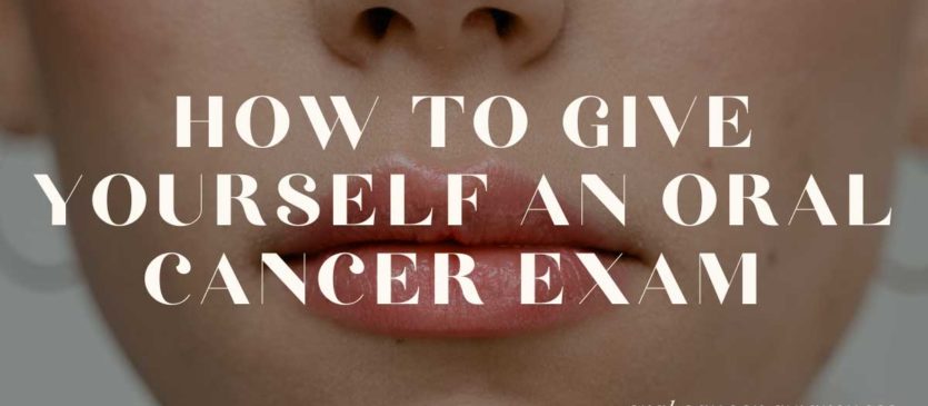 How To Give Yourself An Oral Cancer Exam